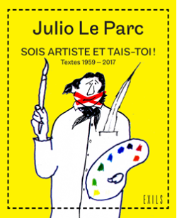 sois-artiste-et-tais-toi-julio-le-parc
